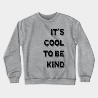 It's cool to be kind Crewneck Sweatshirt